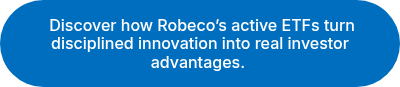  Discover how Robeco's active ETFs turn disciplined innovation into real investor advantages. 